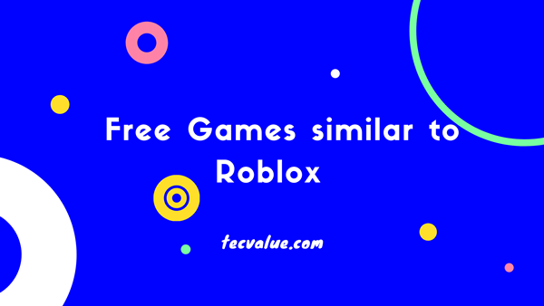 Free Similar Games Like Roblox Tecvalue - games like roblox for free